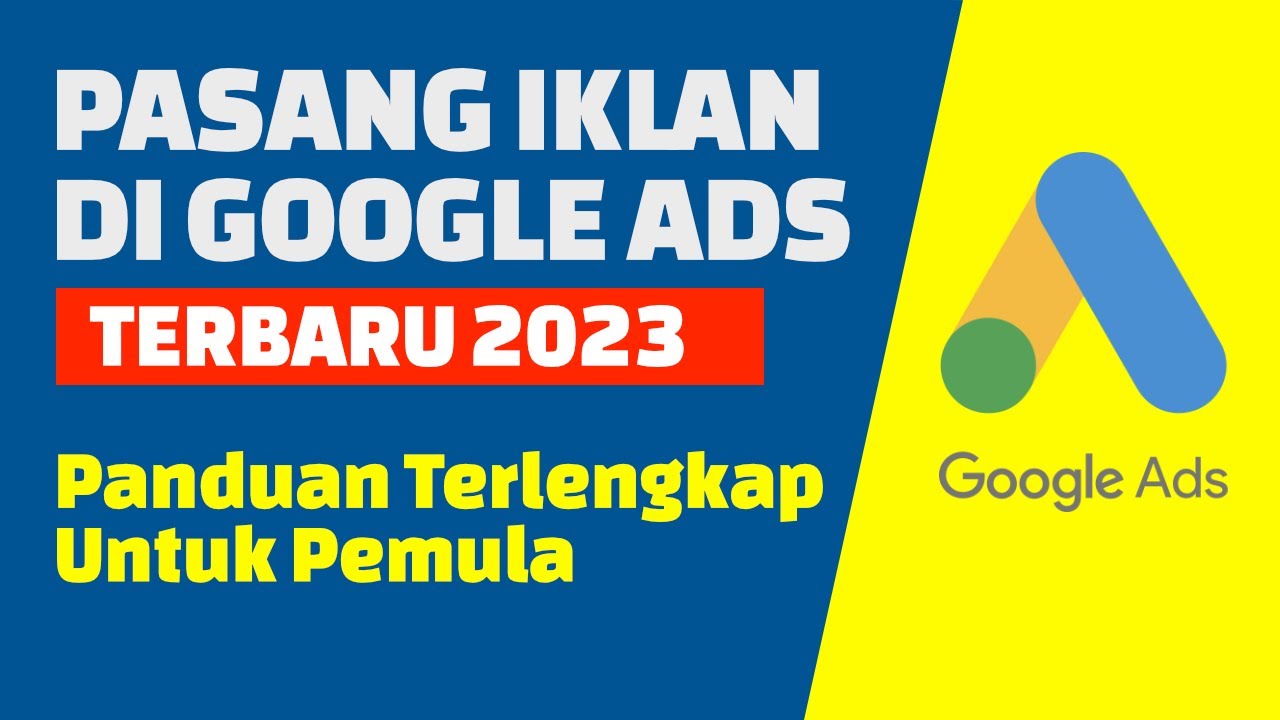 Cara Pasang Iklan di Google Ads Terbaru 2023 | Bagian 1 : Pembuatan Akun Baru dan Setting Iklan